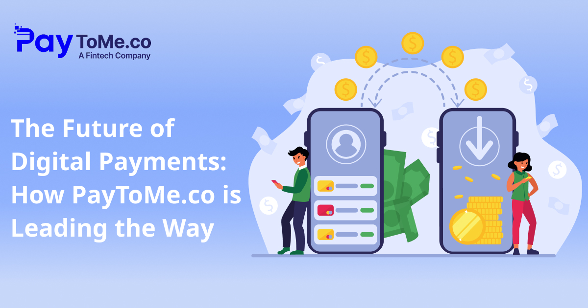 The Future of Digital Payments: How PayToMe.co is Leading the Way