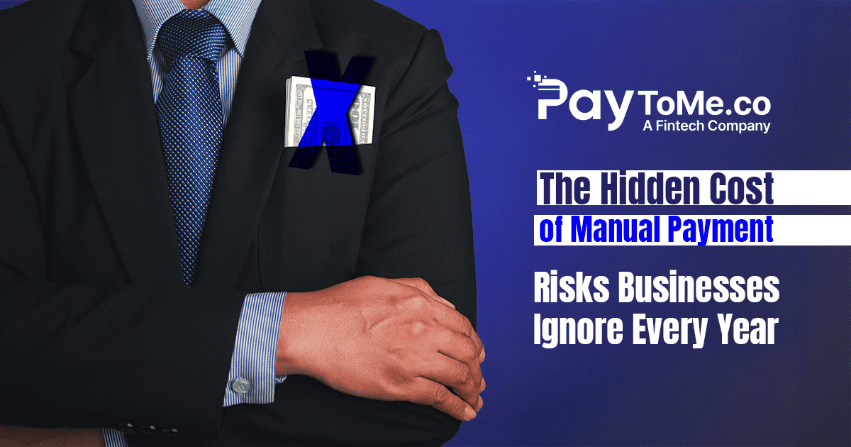 The Hidden Cost of Manual Payment Risks Businesses Ignore Every Year